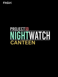 Project 13 Nightwatch – Canteen