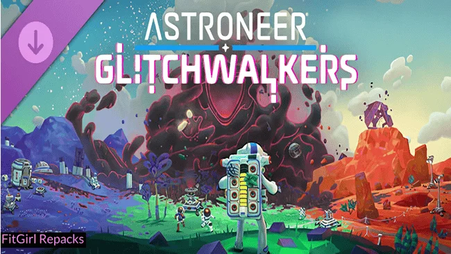 ASTRONEER: Glitchwalkers Repacks