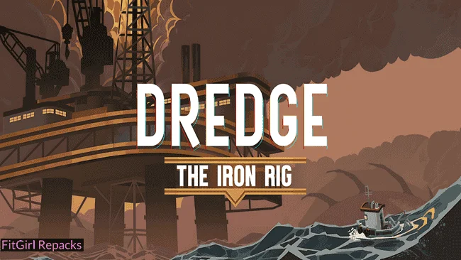 DREDGE: The Iron Rig